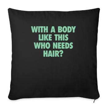 With A Body Like This Who Needs Hair Bald Man - Sofa pillowcase 17,3'' x 17,3'' (45 x 45 cm) - black - Front