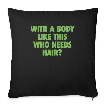 With A Body Like This Who Needs Hair Bald Man - Sofa pillowcase 17,3'' x 17,3'' (45 x 45 cm) - black - Front