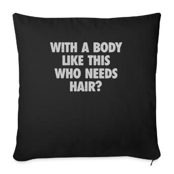 With A Body Like This Who Needs Hair Bald Man - Sofa pillowcase 17,3'' x 17,3'' (45 x 45 cm) - black - Front