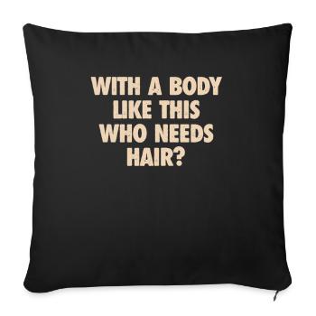 With A Body Like This Who Needs Hair Bald Man - Sofa pillowcase 17,3'' x 17,3'' (45 x 45 cm) - black - Front