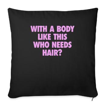 With A Body Like This Who Needs Hair Bald Man - Sofa pillowcase 17,3'' x 17,3'' (45 x 45 cm) - black - Front