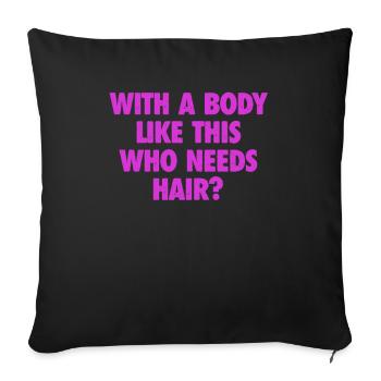 With A Body Like This Who Needs Hair Bald Man - Sofa pillowcase 17,3'' x 17,3'' (45 x 45 cm) - black - Front