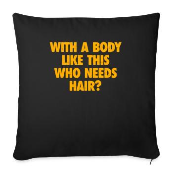 With A Body Like This Who Needs Hair Bald Man - Sofa pillowcase 17,3'' x 17,3'' (45 x 45 cm) - black - Front
