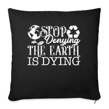 Earth Day Stop Denying The Earth Is Dying - Sofa pillowcase 17,3'' x 17,3'' (45 x 45 cm) - black - Front