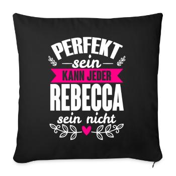 Rebecca Perfekt Sein Kann Jeder Rebecca Sein Nicht - Sofakissenbezug 45 x 45 cm - Schwarz - Vorne