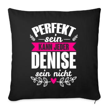 Denise Perfekt Sein Kann Jeder Denise Sein Nicht - Sofakissenbezug 45 x 45 cm - Schwarz - Vorne