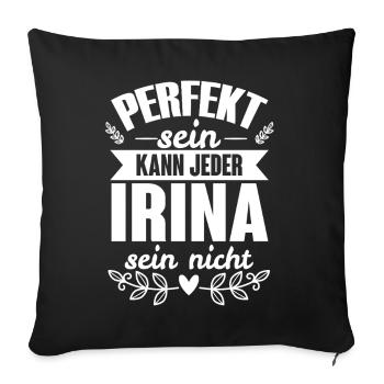 Irina - Perfekt Sein Kann Jeder Irina Sein Nicht - Sofakissenbezug 45 x 45 cm - Schwarz - Vorne