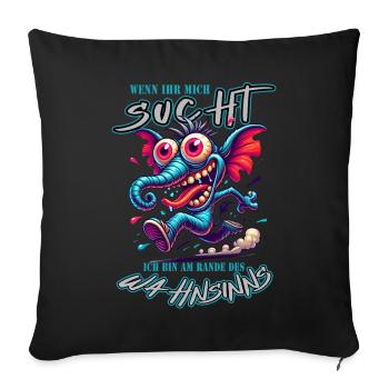 Wenn ihr mich sucht, ich bin am Rande des Wahnsinn - Sofakissenbezug 45 x 45 cm - Schwarz - Vorne