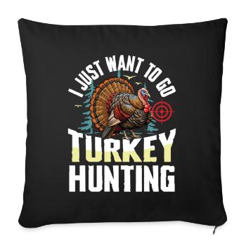 Turkey Hunting Adventure: I Just Want Turkey Hunting - Sofa pillowcase 17,3'' x 17,3'' (45 x 45 cm) - black - Front