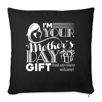 Mother's Day I am Your Mother's Day Gift - Sofa pillowcase 17,3'' x 17,3'' (45 x 45 cm) - black - Front