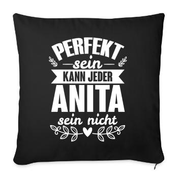 Anita - Perfekt Sein Kann Jeder Anita Sein Nicht - Sofakissenbezug 45 x 45 cm - Schwarz - Vorne