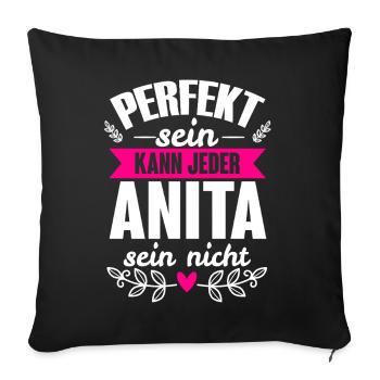 Anita - Perfekt Sein Kann Jeder Anita Sein Nicht - Sofakissenbezug 45 x 45 cm - Schwarz - Vorne
