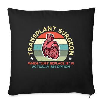 Transplant Surgeon When Just Replace Surgical Tech - Sofakissenbezug 45 x 45 cm - Schwarz - Vorne