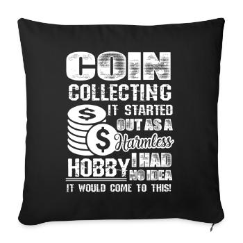 Coin Collecting Hobby It Started Out As A Harmless - Sofa pillowcase 17,3'' x 17,3'' (45 x 45 cm) - black - Front