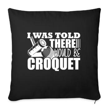 Croquet I Was Told There Would Be Croquet - Sofa pillowcase 17,3'' x 17,3'' (45 x 45 cm) - black - Front