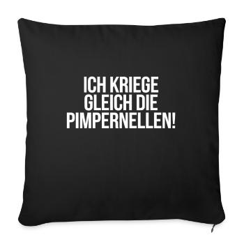 Ich Kriege Gleich Die Pimpernellen - Humorvoller - Sofakissenbezug 45 x 45 cm - Schwarz - Vorne