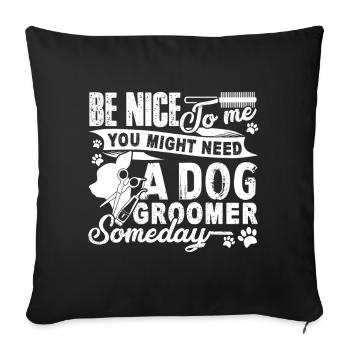 Dog Groomer Be Nice To Dog Groomer - Sofa pillowcase 17,3'' x 17,3'' (45 x 45 cm) - black - Front