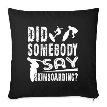Did Somebody Say Skimboarding - Sofa pillowcase 17,3'' x 17,3'' (45 x 45 cm) - black - Front