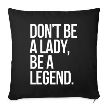 Don't Be A Lady Be A Legend Mother's Day Legend Woman - Sofa pillowcase 17,3'' x 17,3'' (45 x 45 cm) - black - Front