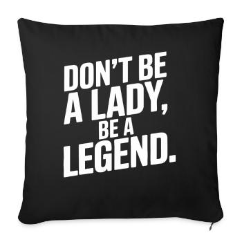 Don't Be A Lady Be A Legend Mother's Day Legend Woman - Sofa pillowcase 17,3'' x 17,3'' (45 x 45 cm) - black - Front