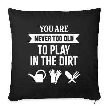 You're never too old to play in the dirt - Sofa pillowcase 17,3'' x 17,3'' (45 x 45 cm) - black - Front