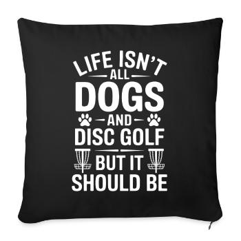 Disc Golf Saying Dogs Funny Disc Golf Gift - Sofa pillowcase 17,3'' x 17,3'' (45 x 45 cm) - black - Front
