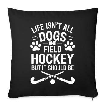 Field Hockey Saying Dogs Funny Field Hockey Gift - Sofa pillowcase 17,3'' x 17,3'' (45 x 45 cm) - black - Front