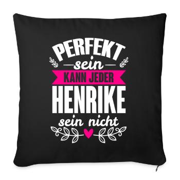 Henrike - Perfekt Sein Kann Jeder Henrike Nicht - Sofakissenbezug 45 x 45 cm - Schwarz - Vorne