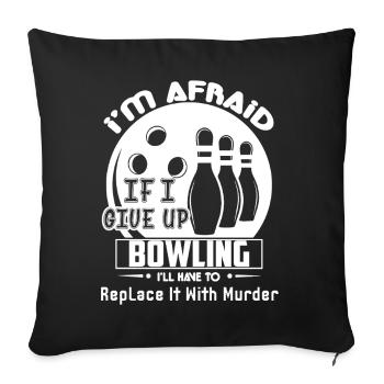 Bowling If I Give Up Bowling - Sofa pillowcase 17,3'' x 17,3'' (45 x 45 cm) - black - Front