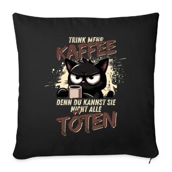 Trink mehr Kaffee – schwarzer Humor Katze - Sofakissenbezug 45 x 45 cm - Schwarz - Vorne