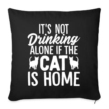 It's Not Drinking Alone If The Cat Is Home Funny - Sofa pillowcase 17,3'' x 17,3'' (45 x 45 cm) - black - Front