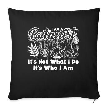 Botanist It's Who I Am - Sofa pillowcase 17,3'' x 17,3'' (45 x 45 cm) - black - Front
