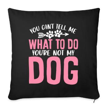 You Can't Tell Me What to Do You're Not My Dog - Sofa pillowcase 17,3'' x 17,3'' (45 x 45 cm) - black - Front