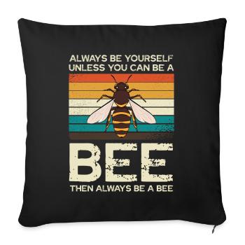 Always be yourself, unless you can be a bee - Sofa pillowcase 17,3'' x 17,3'' (45 x 45 cm) - black - Front