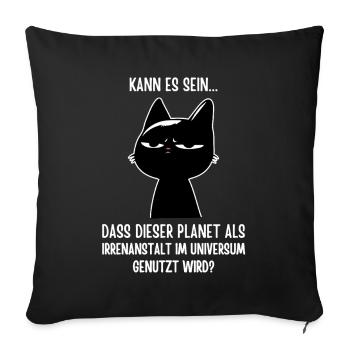 Dieser Planet ist echt 'ne Irrenanstalt - Katze - Sofakissenbezug 45 x 45 cm - Schwarz - Vorne