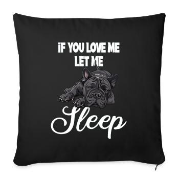 Wenn Du Mich Liebst Lass Mich Schlafen Bulldogge - Sofakissenbezug 45 x 45 cm - Schwarz - Vorne