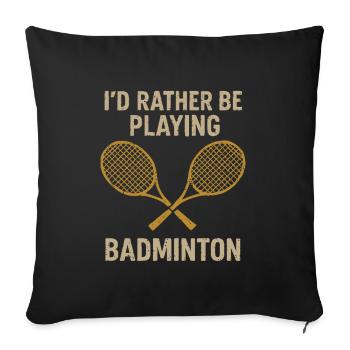 I'd rather be in badminton - Sofa pillowcase 17,3'' x 17,3'' (45 x 45 cm) - black - Front