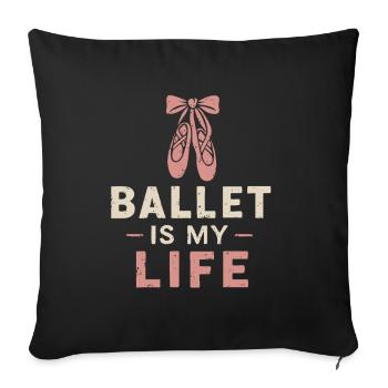 Ballet is my life - Sofa pillowcase 17,3'' x 17,3'' (45 x 45 cm) - black - Front