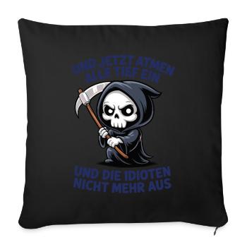 Jetzt atmen alle ein, und Idioten nicht mehr aus - Sofakissenbezug 45 x 45 cm - Schwarz - Vorne