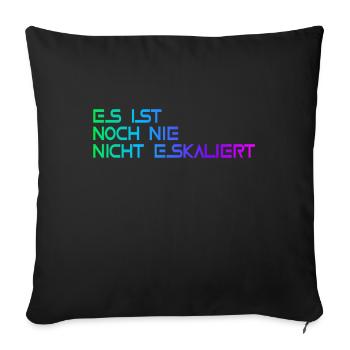 Es ist noch nie nicht eskalier - Sofakissenbezug 45 x 45 cm - Schwarz - Vorne