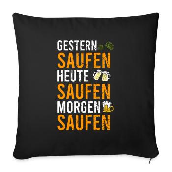 Saufen Gestern Heute Morgen - Sofakissenbezug 45 x 45 cm - Schwarz - Vorne