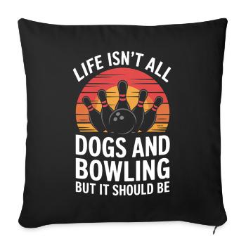 Bowling Saying Dogs Funny Bowling Gift - Sofa pillowcase 17,3'' x 17,3'' (45 x 45 cm) - black - Front