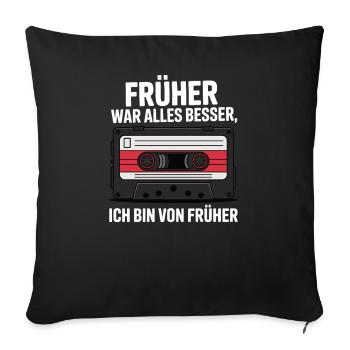 Früher war alles besser, ich bin von früher - Sofakissenbezug 45 x 45 cm - Schwarz - Vorne