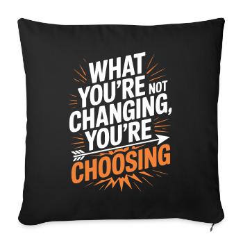 What You're Not Changing Youre Choosing Motivation - Sofa pillowcase 17,3'' x 17,3'' (45 x 45 cm) - black - Front
