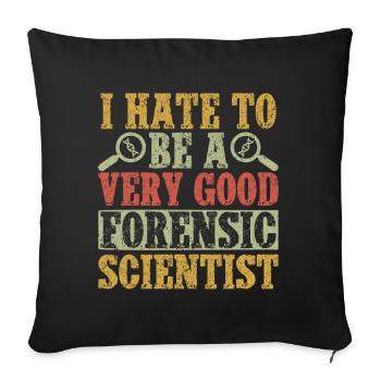 Forensic Science Major I Hate To Be A Very Good - Sofa pillowcase 17,3'' x 17,3'' (45 x 45 cm) - black - Front