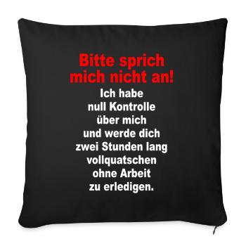 Bitte Sprich Mich Nicht An Ironie Sarkasmus Büro - Sofakissenbezug 45 x 45 cm - Schwarz - Vorne