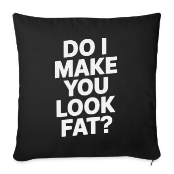 Do I Make You Look Fat Irony Cheeky Party Saying - Sofa pillowcase 17,3'' x 17,3'' (45 x 45 cm) - black - Front