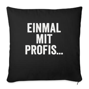 Once with professionals – sarcastic slogan design - Sofa pillowcase 17,3'' x 17,3'' (45 x 45 cm) - black - Front
