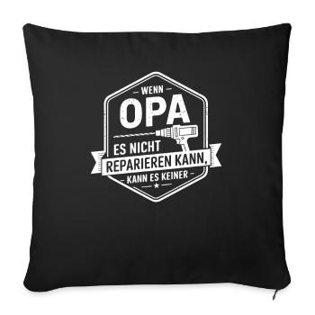 Wenn Opa es nicht reparieren kann, kann es keiner - Sofakissenbezug 45 x 45 cm - Schwarz - Vorne