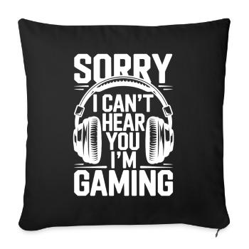Sorry, I can't hear you – I'm gaming - Sofakissenbezug 45 x 45 cm - Schwarz - Vorne